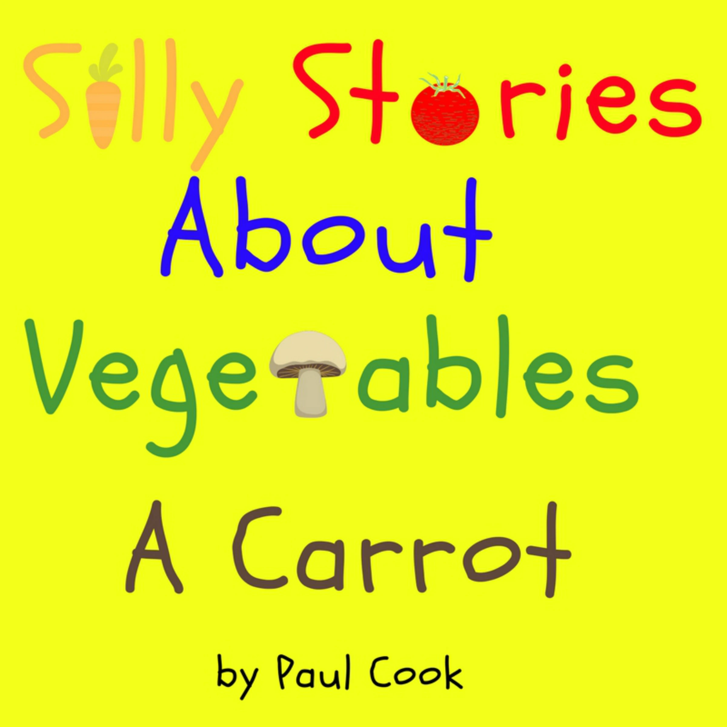 Silly Stories About Vegetables: A Carrot by Paul Cook Audiobook