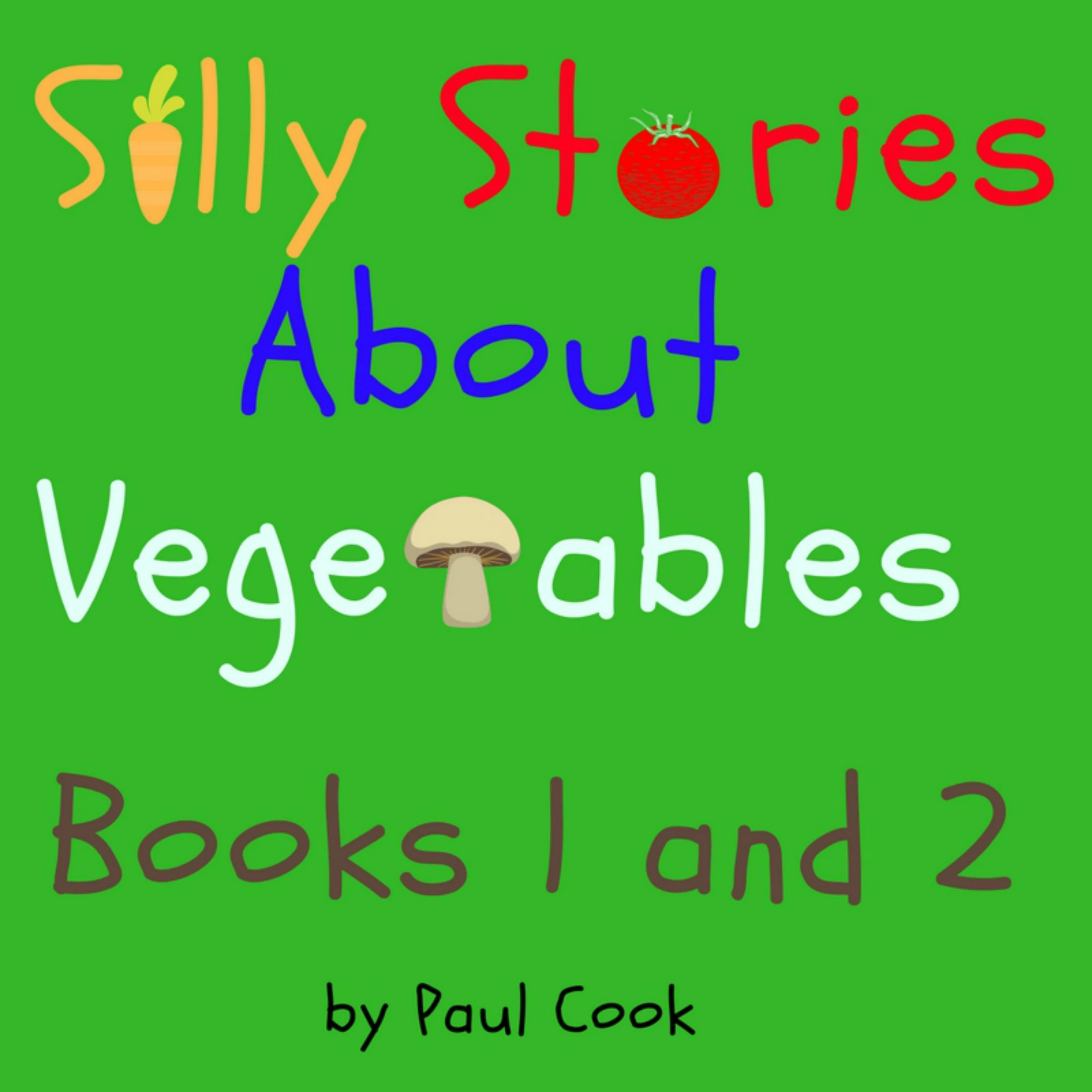 Silly Stories About Vegetables Books 1 and 2 Audiobook by Paul Cook