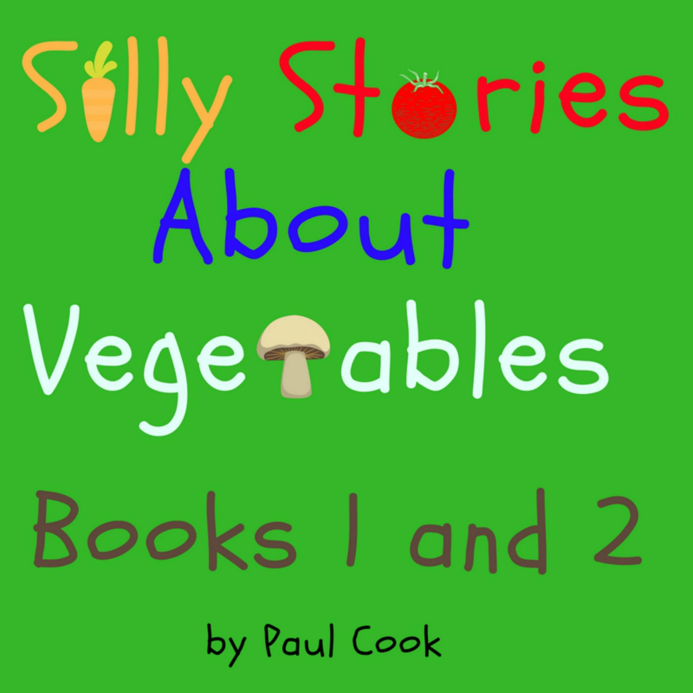 Silly Stories About Vegetables Books 1 and 2 by Paul Cook Audiobook