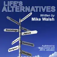 Life's Alternatives Audiobook by Mike Walsh