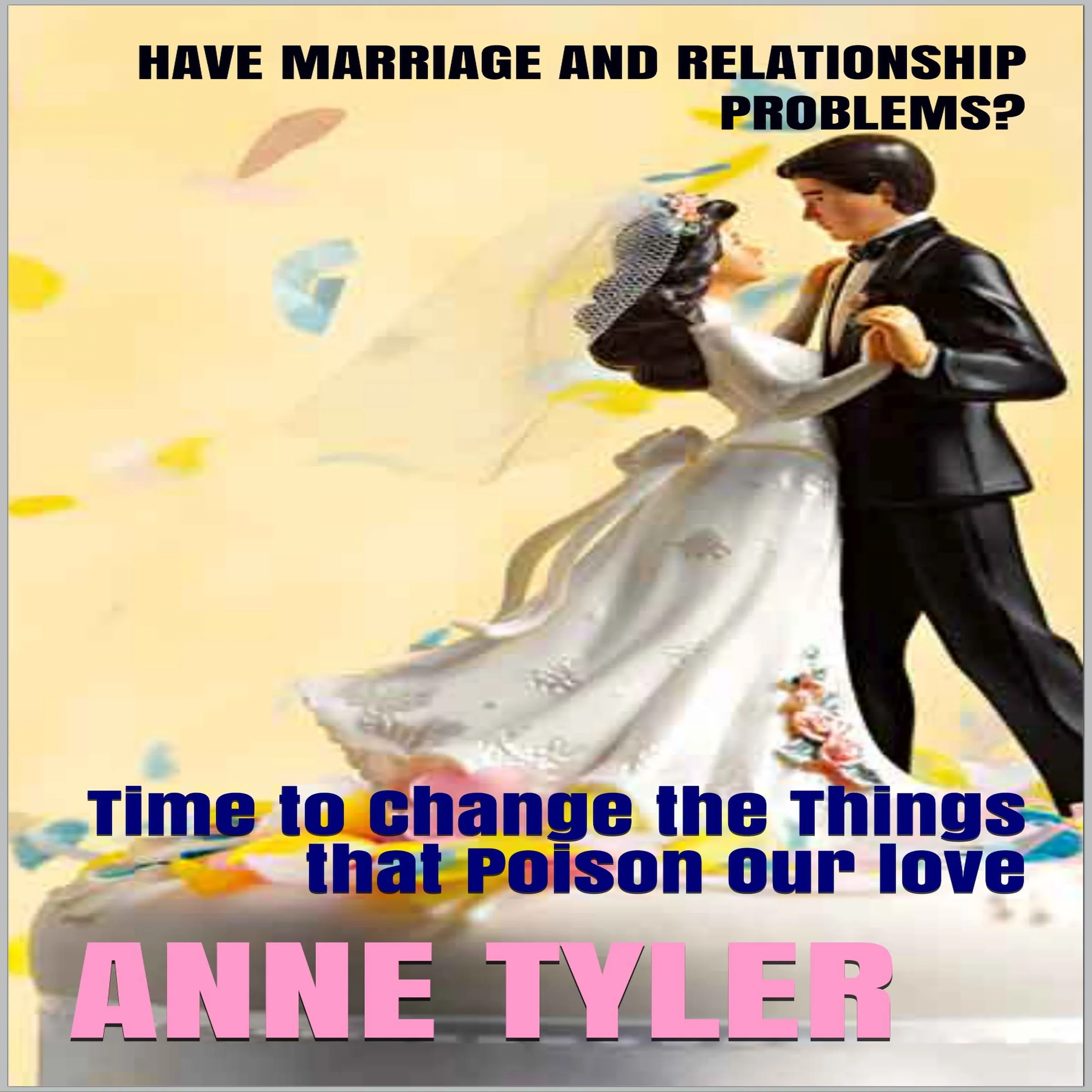 Have Marriage and Relationship Problems?: Time to Change the Things that Poison Our Love Audiobook by Anne Tyler