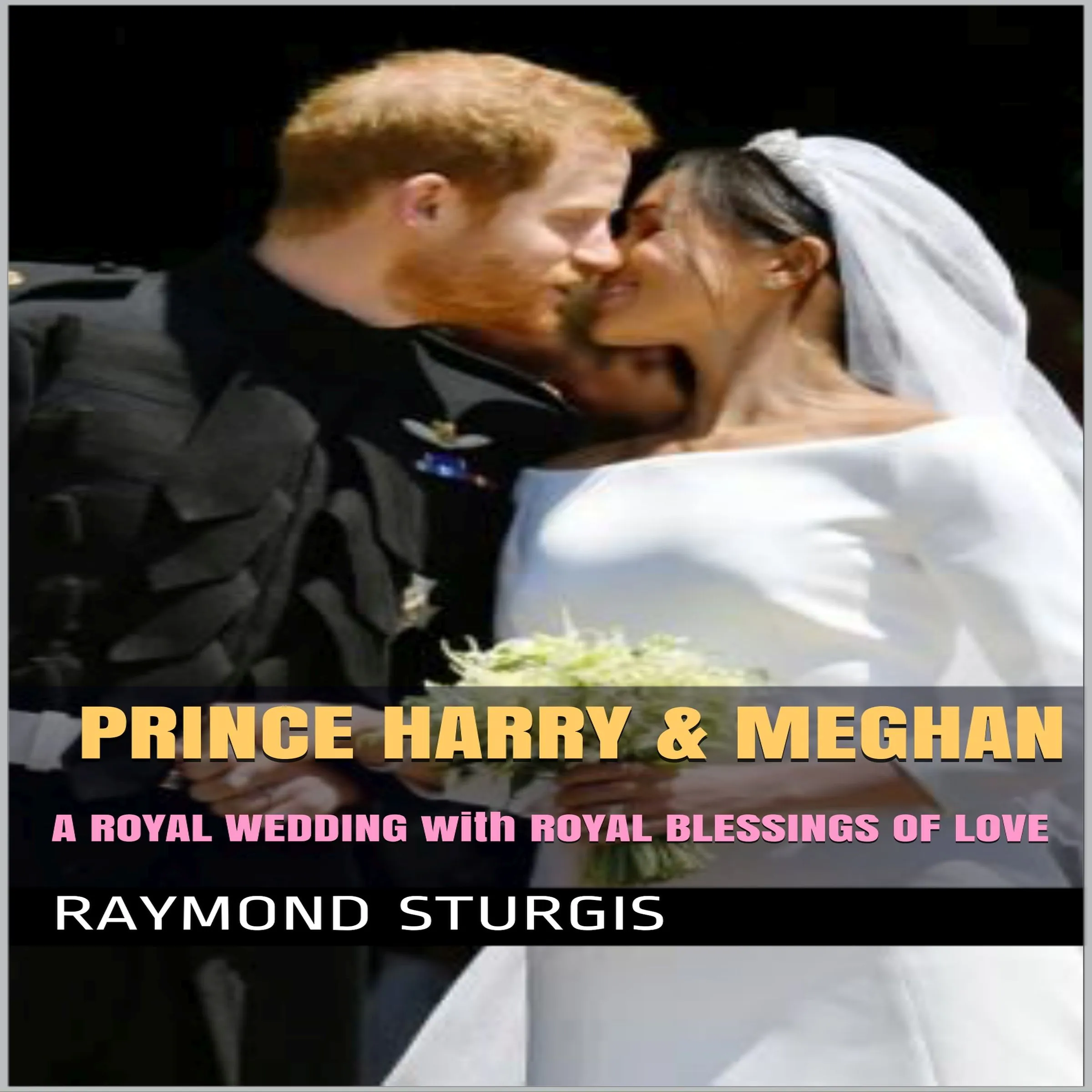 Prince Harry & Meghan:   A Royal Wedding with Royal Blessings of Love by Raymond Sturgis Audiobook