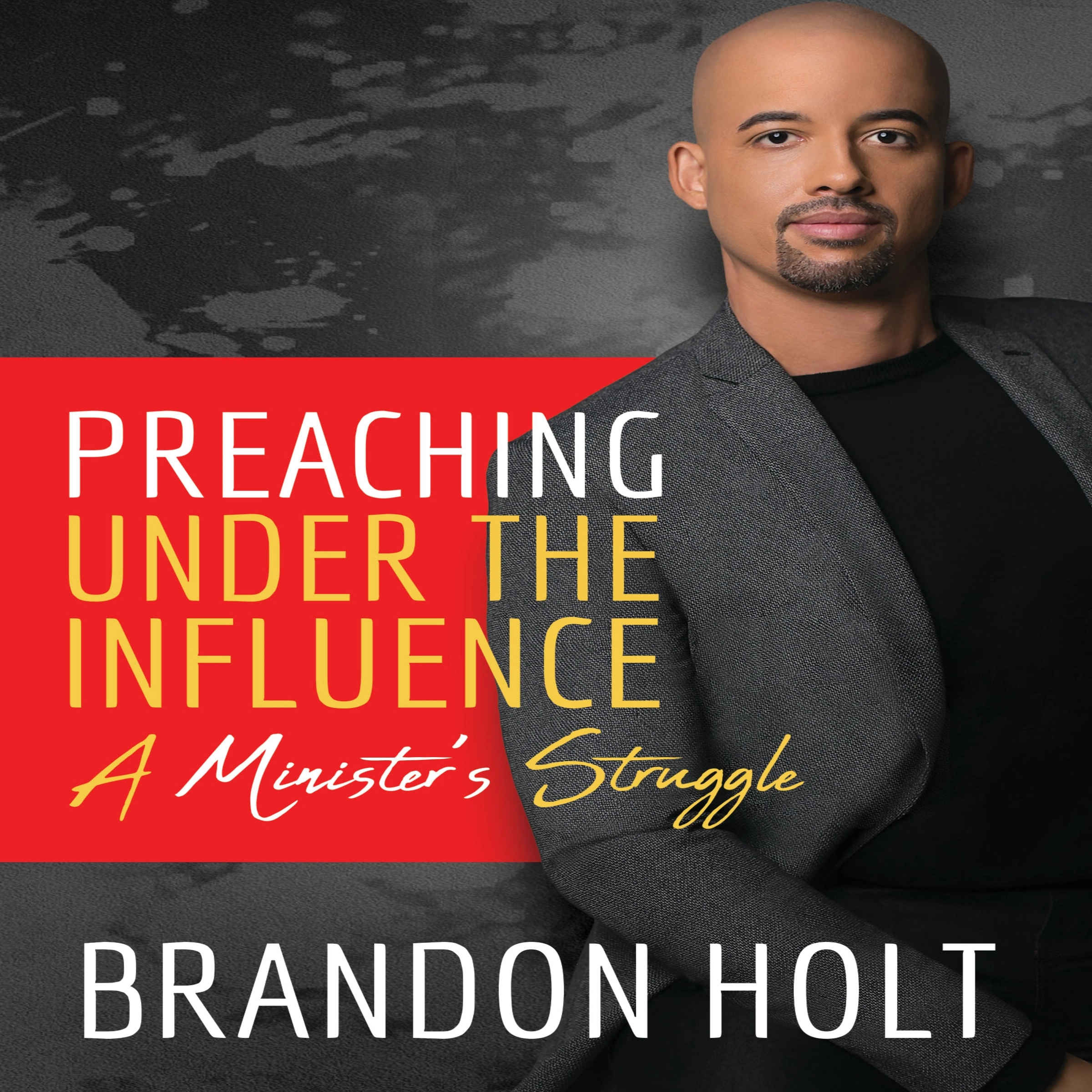 Preaching Under the Influence, A Minister’s Struggle Audiobook by Brandon Holt