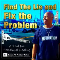 Find The Lie and Fix The Problem Audiobook by Marcus "M-Positive" Parker