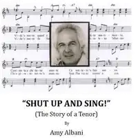 Shut Up and Sing! (The Story of a Tenor) Audiobook by Amy Albani