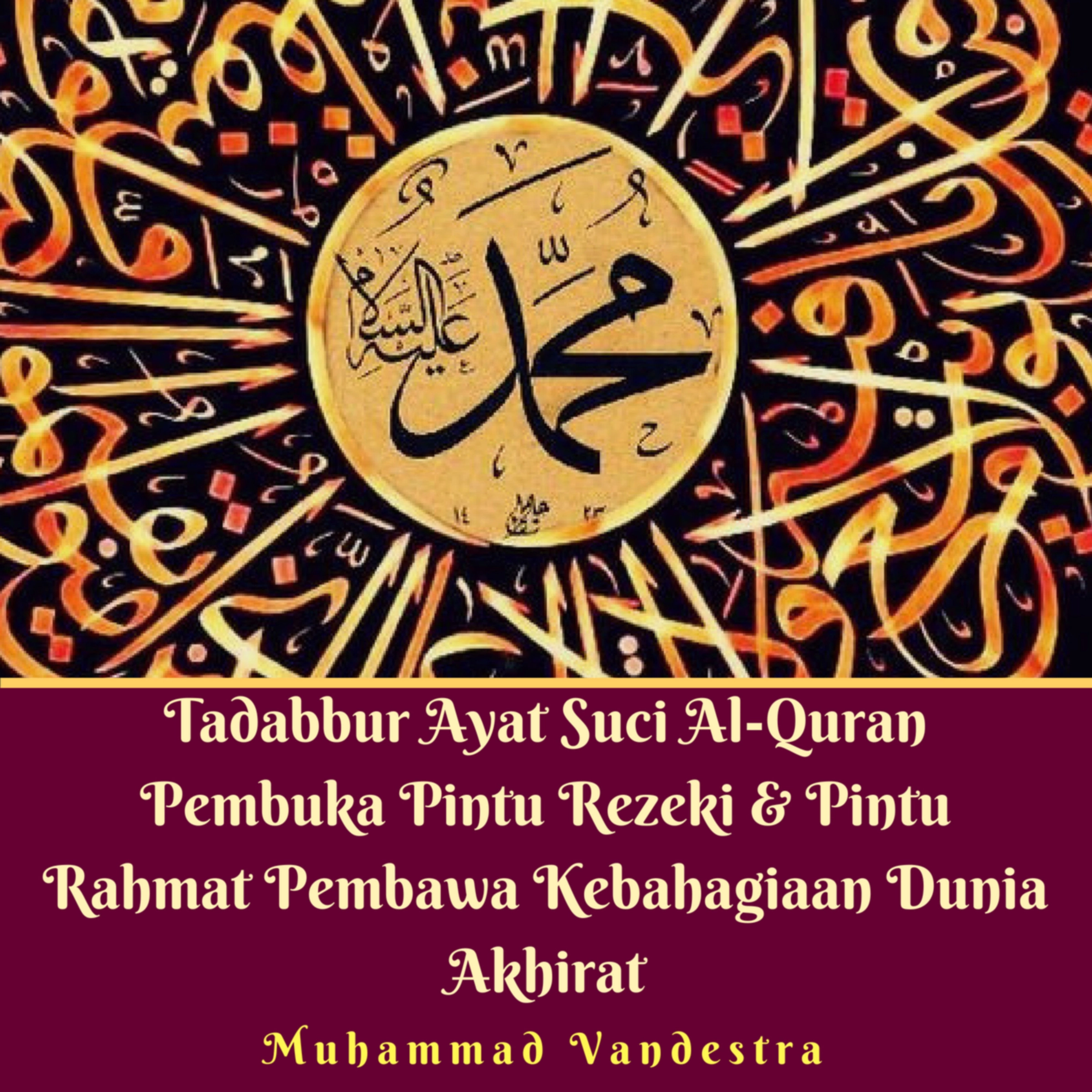 Tadabbur Ayat Suci Al-Quran Pembuka Pintu Rezeki & Pintu Rahmat Pembawa Kebahagiaan Dunia Akhirat by Muhammad Vandestra