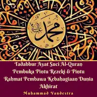 Tadabbur Ayat Suci Al-Quran Pembuka Pintu Rezeki & Pintu Rahmat Pembawa Kebahagiaan Dunia Akhirat Audiobook by Muhammad Vandestra