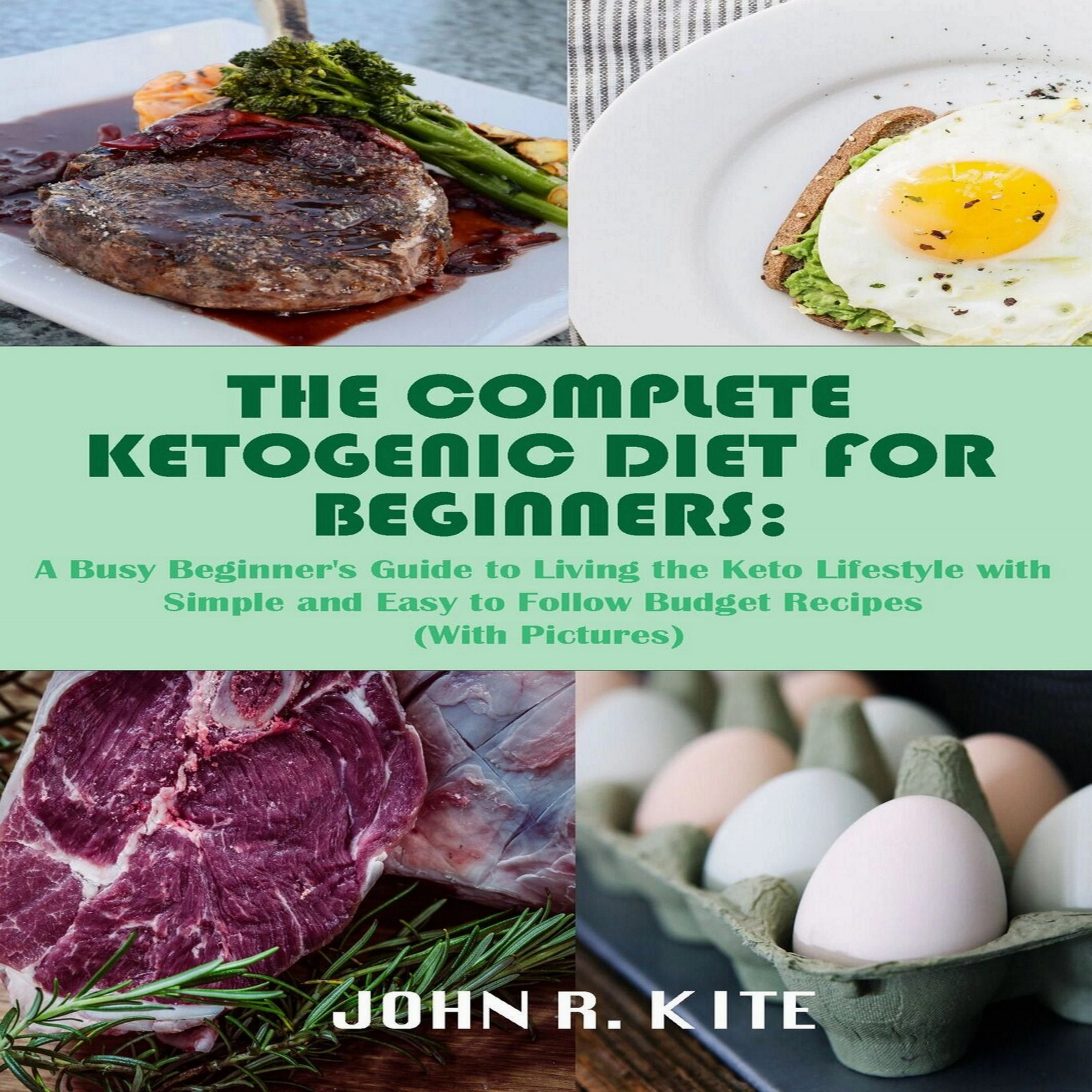 The Complete Ketogenic Diet for Beginners: A Busy Beginner's Guide to Living the Keto Lifestyle Audiobook by John R. Kite