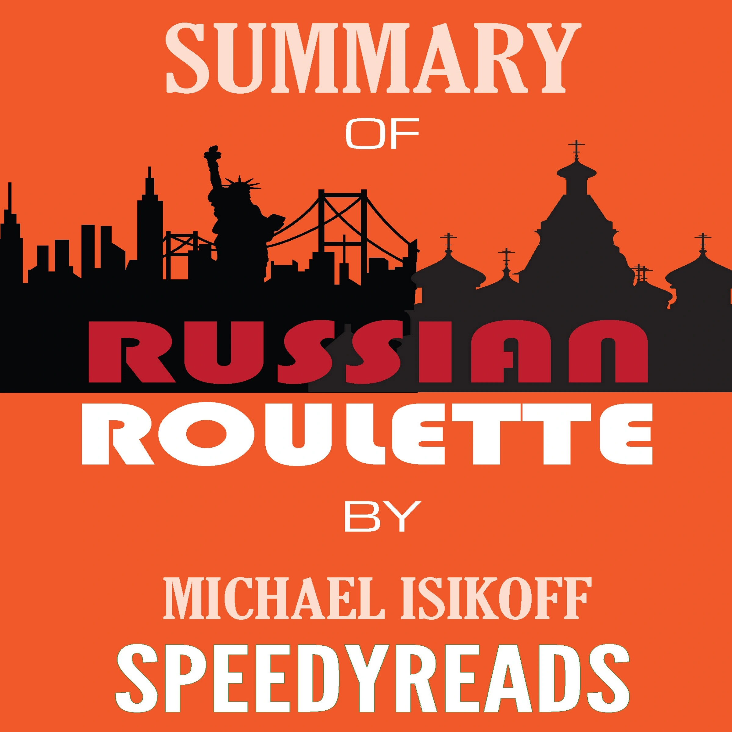 Summary of Russian Roulette: The Inside Story of Putin's War on America and the Election of Donald Trump By Michael Isikoff and David Corn - Finish Entire Book in 15 Minutes (SpeedyReads) Audiobook by SpeedyReads