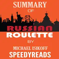 Summary of Russian Roulette: The Inside Story of Putin's War on America and the Election of Donald Trump By Michael Isikoff and David Corn - Finish Entire Book in 15 Minutes (SpeedyReads) Audiobook by SpeedyReads