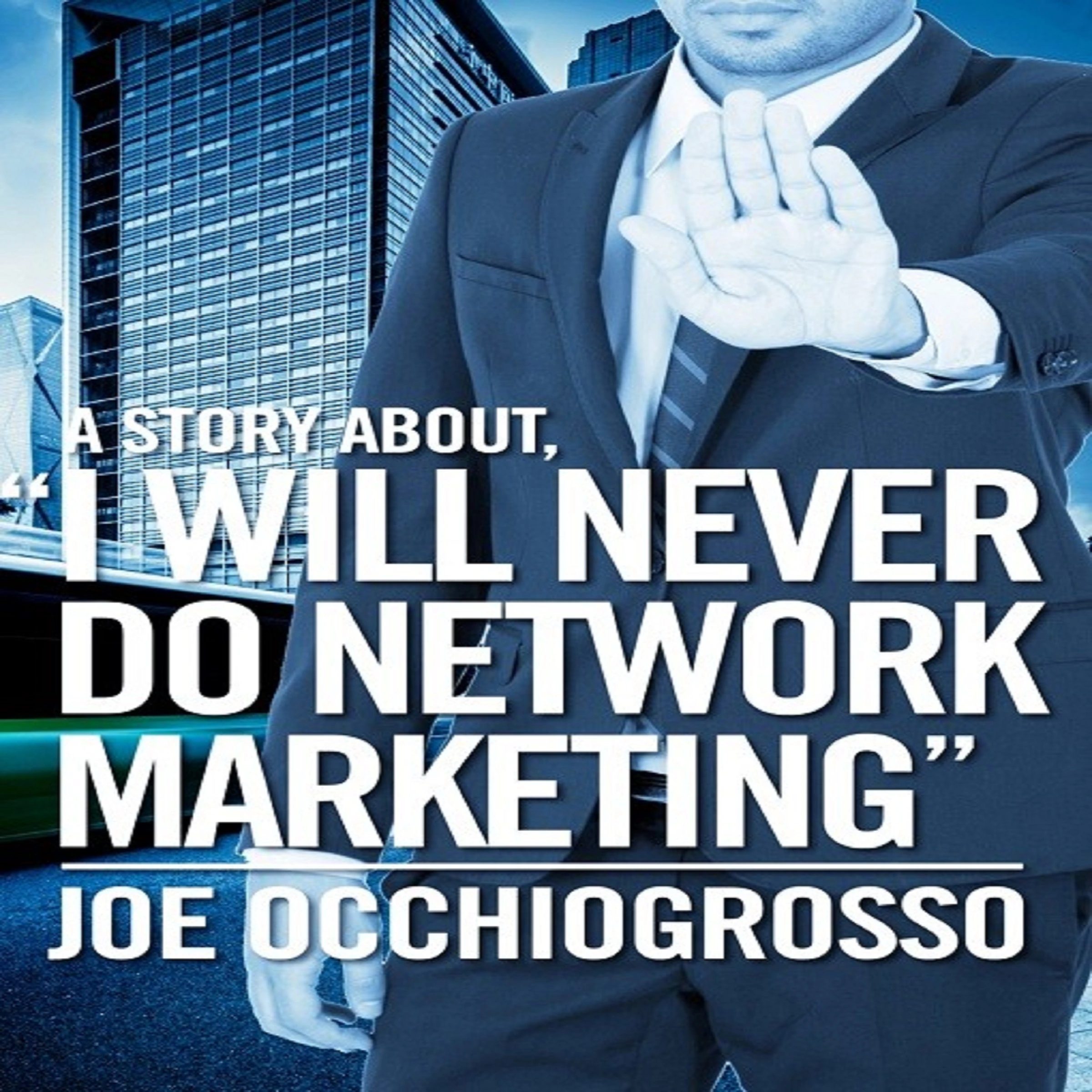 A Story About, " I WILL NEVER DO NETWORK MARKETING " Audiobook by JOE OCCHIOGROSSO