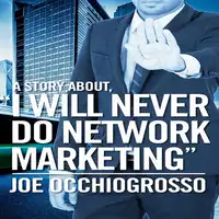 A Story About, " I WILL NEVER DO NETWORK MARKETING " Audiobook by JOE OCCHIOGROSSO