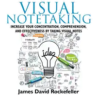 Visual Notetaking: Increase your Concentration, Comprehension, and Effectiveness by Taking Visual Notes Audiobook by James David Rockefeller