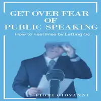 Get Over Fear of Public Speaking Audiobook by Fiori Giovanni