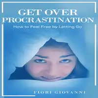 Get Over Procrastination Audiobook by Fiori Giovanni