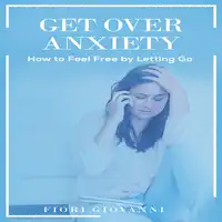 Get Over Anxiety Audiobook by Fiori Giovanni