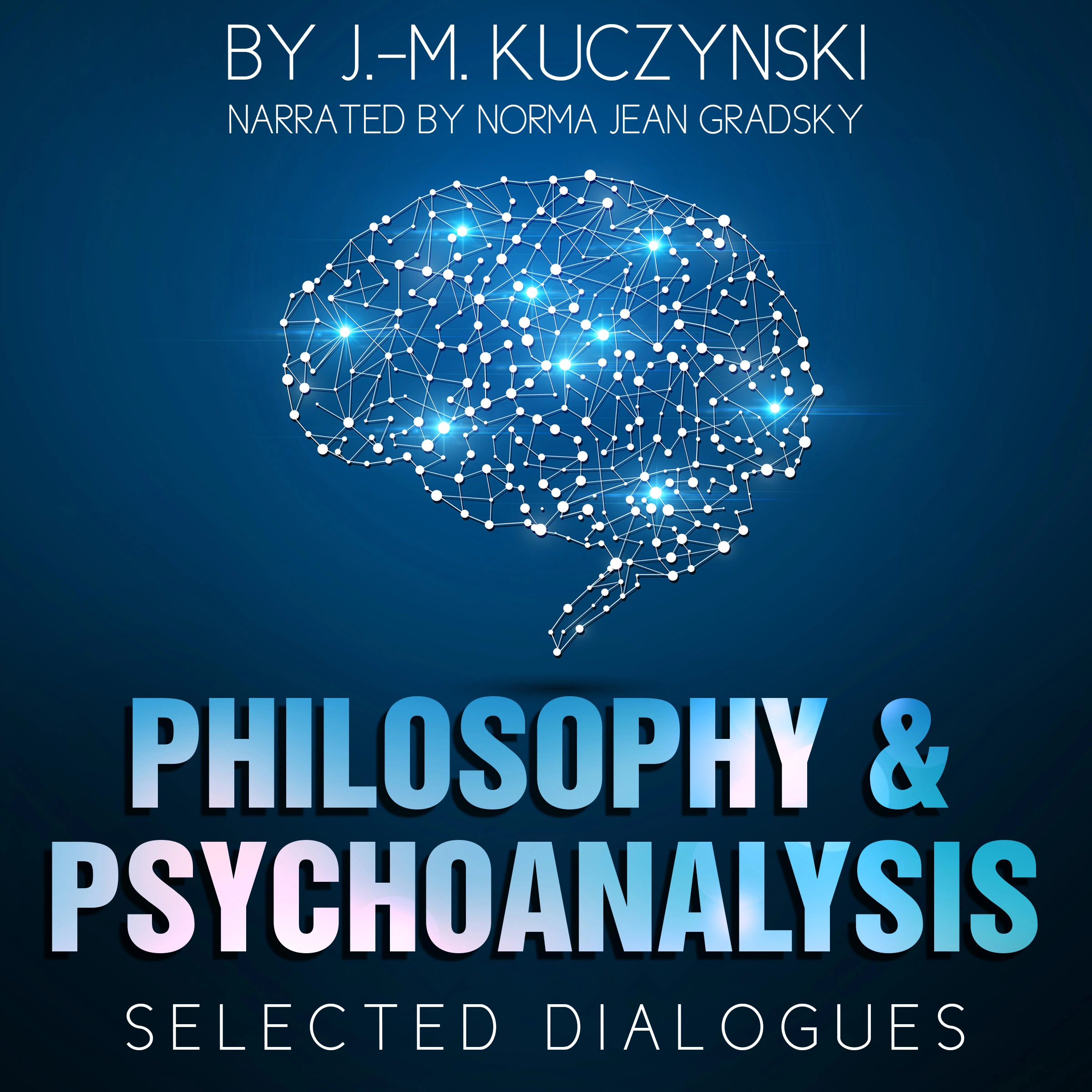 Philosophy and Psychoanalysis : Selected Dialogues Audiobook by J.-M. Kuczynski