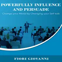 Powerfully Influence and Persuade People Audiobook by Fiori Giovanni