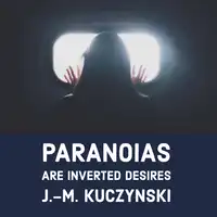 Paranoias are Inverted Desires Audiobook by J.-M. Kuczynski