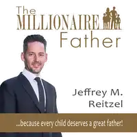 The Millionaire Father: because every child deserves a great father Audiobook by Jeffrey Reitzel