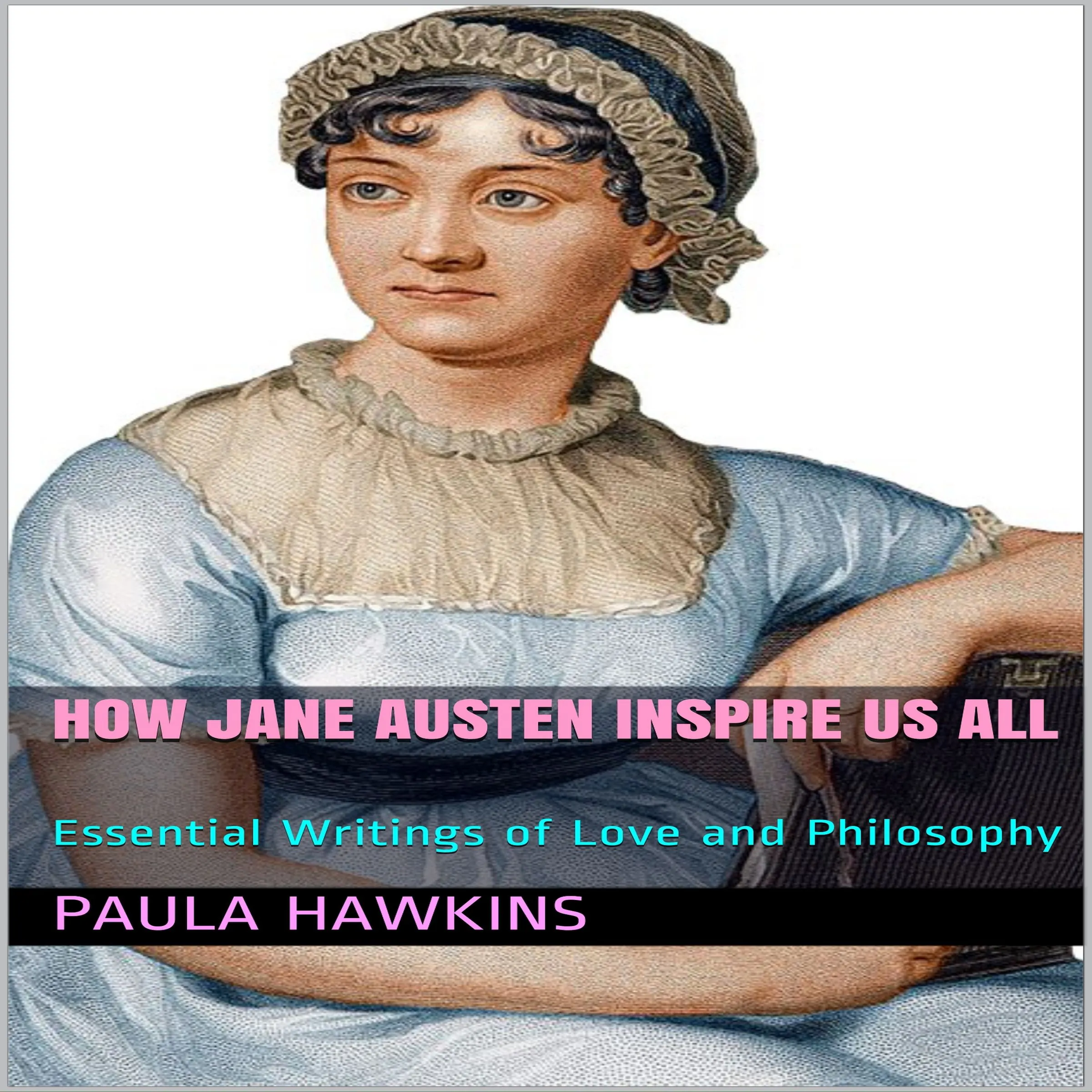 How Jane Austen Inspire Us All: Essential Writings of Love and Philosophy Audiobook by Paula Hawkins