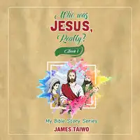 Who Was Jesus, Really? - Book One Audiobook by James Taiwo