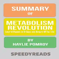 Summary of Metabolism Revolution: Lose 14 Pounds in 14 Days and Keep It Off for Life by Haylie Pomroy Audiobook by SpeedyReads