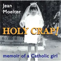 Holy Crap! memoir of a Catholic girl Audiobook by Jean Moelter