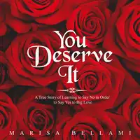 You Deserve It, A True Story of Learning to Say No In Order to Say Yes to Big Love Audiobook by Marisa Bellami