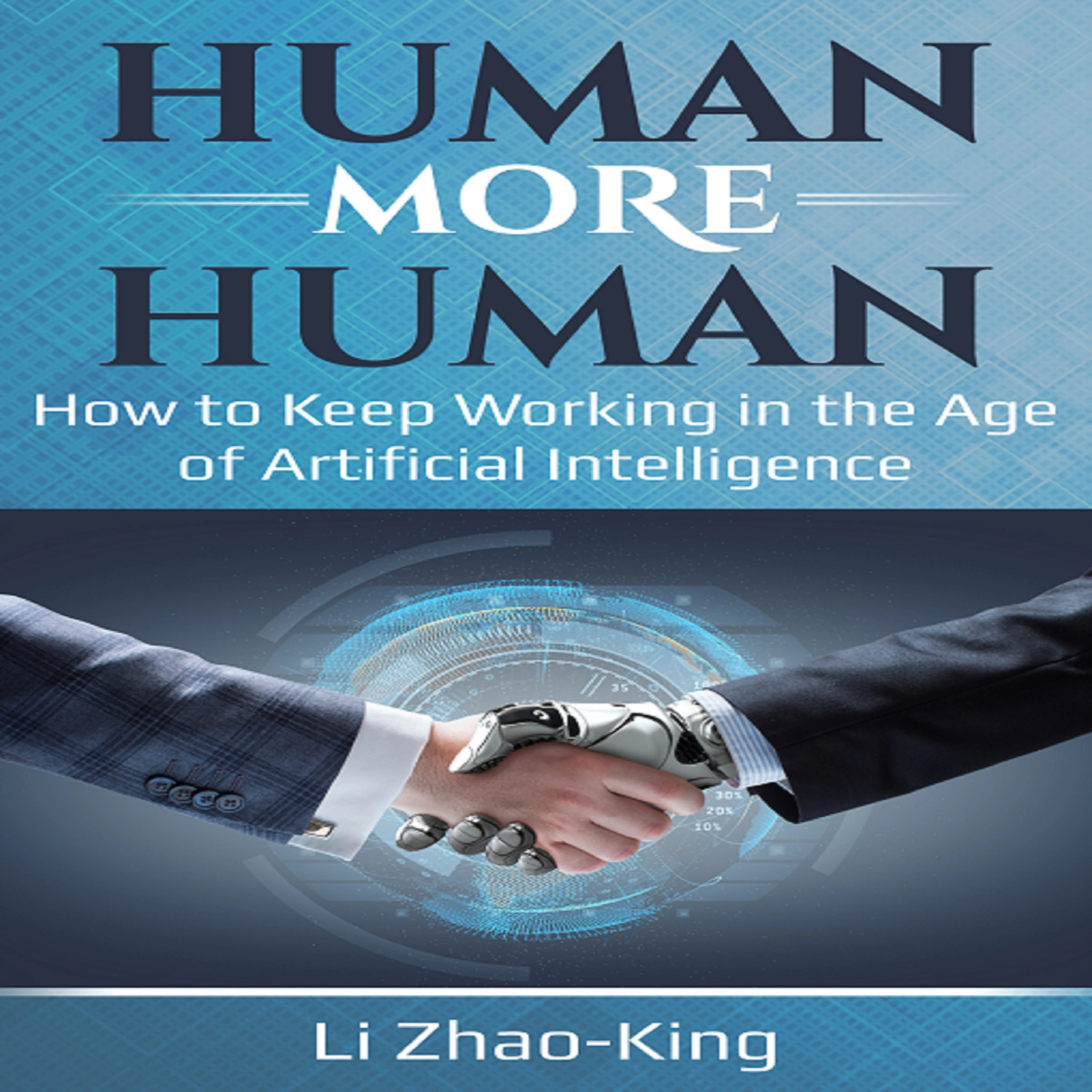 Human More Human - How to Keep Working in the Age of Artificial Intelligence by Li Zhao-King Audiobook