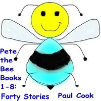 Pete The Bee Books 1-8: Forty Stories Audiobook by Paul Cook