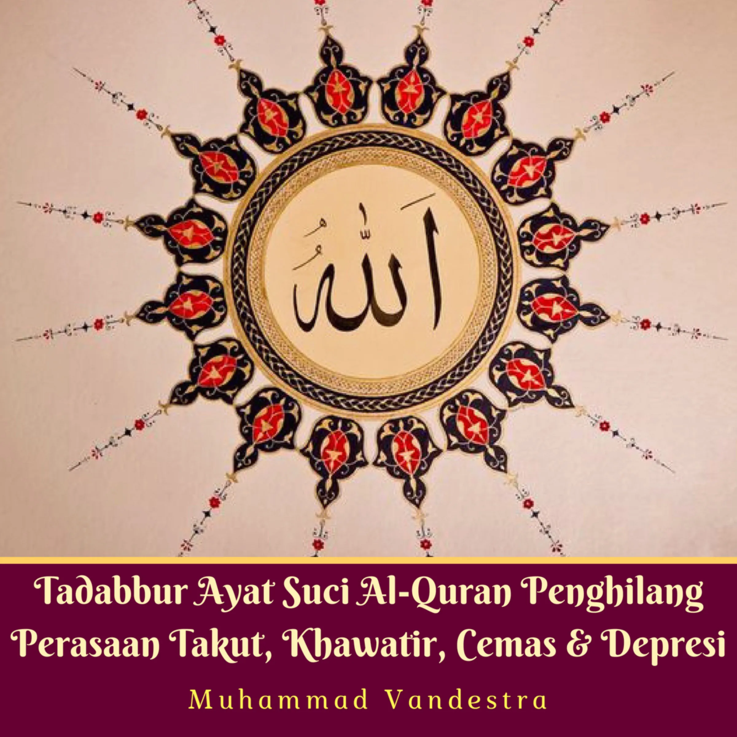 Tadabbur Ayat Suci Al-Quran Penghilang Perasaan Takut, Khawatir, Cemas & Depresi Audiobook by Muhammad Vandestra