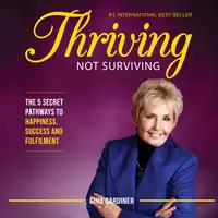 Thriving Not Surviving: The 5 Secret Pathways To Happiness, Success and Fulfilment Audiobook by Gina Gardiner