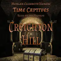 Time Captives: Creighton Hill Audiobook by Morgan Elizabeth Huneke