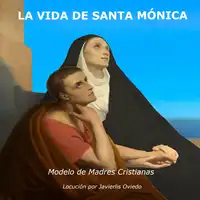 LA VIDA DE SANTA MÓNICA: Modelo de madres cristianas Audiobook by Frances Alice Forbes