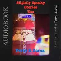 Slightly Spooky Stories Too Audiobook by Terry R Barca