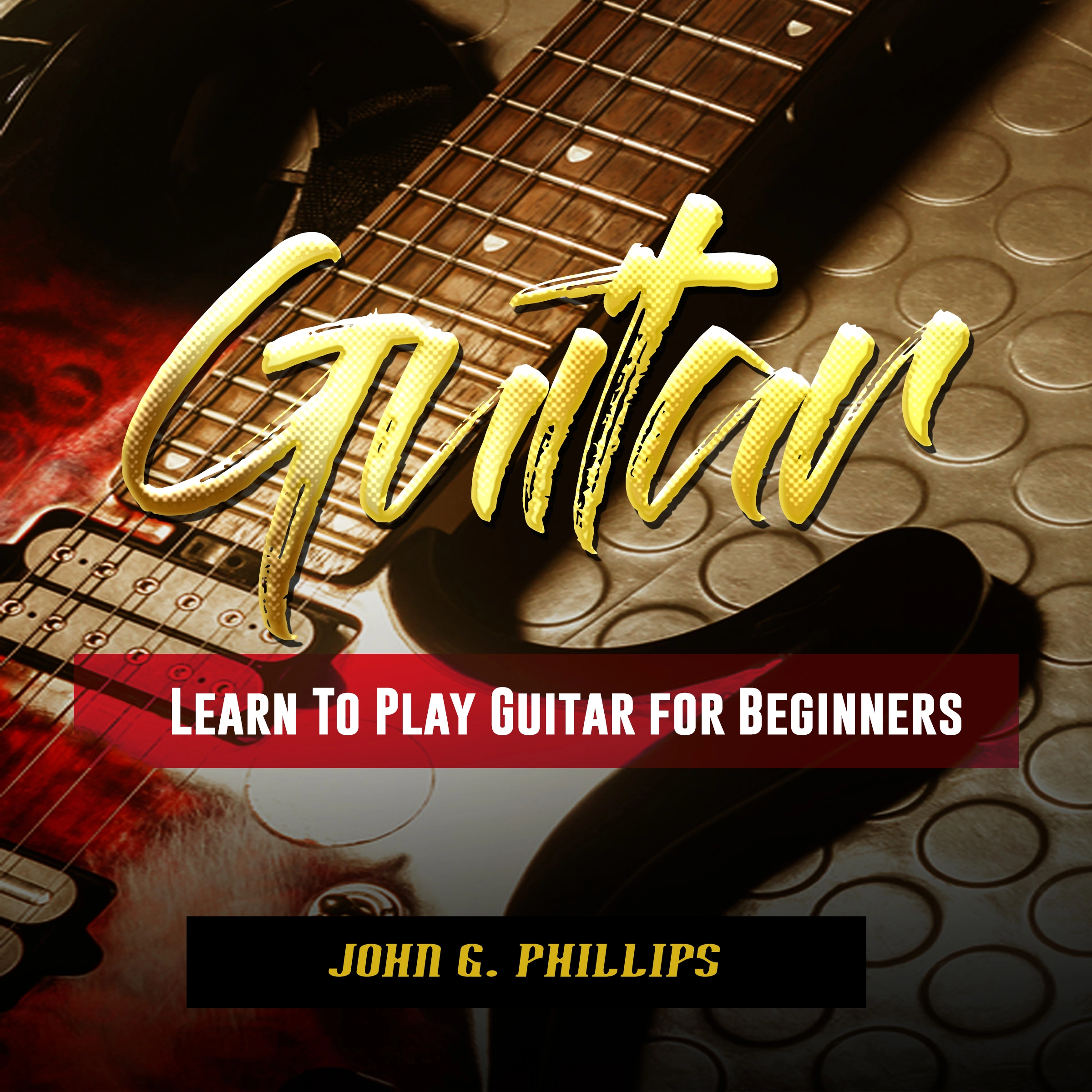 Guitar: Learn To Play Guitar for Beginners Audiobook by John G. Phillips