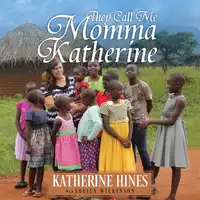 They Call Me Momma Katherine: How One Woman’s Brokenness Became Hope for Uganda’s Children Audiobook by Katherine Hines