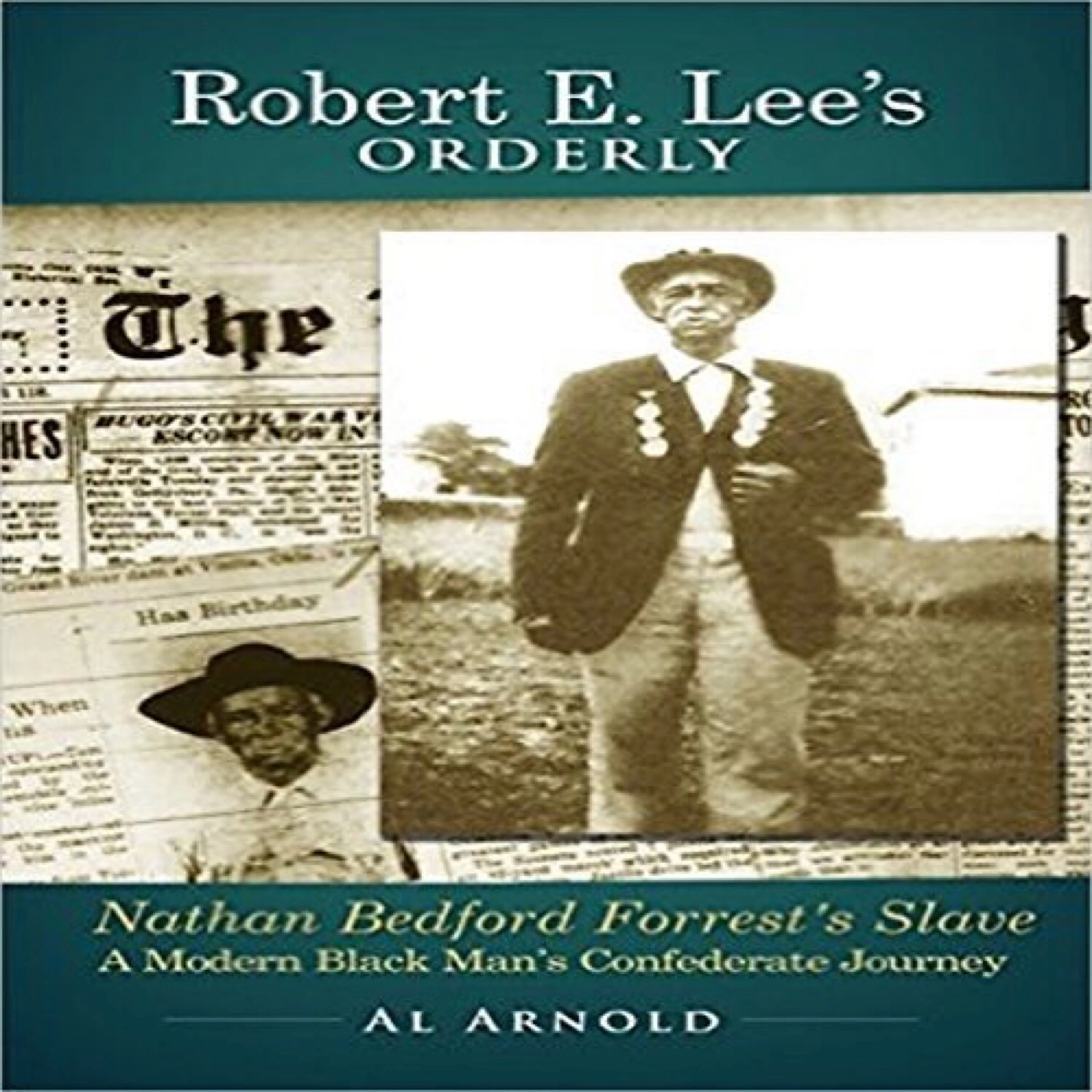 Robert E. Lee's Orderly A Modern Black Man's Confederate Journey by Al Arnold