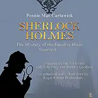 Sherlock Holmes: The Mystery of the Faceless Bride: A Short Story, Book 1 Audiobook by Pennie Mae Cartawick