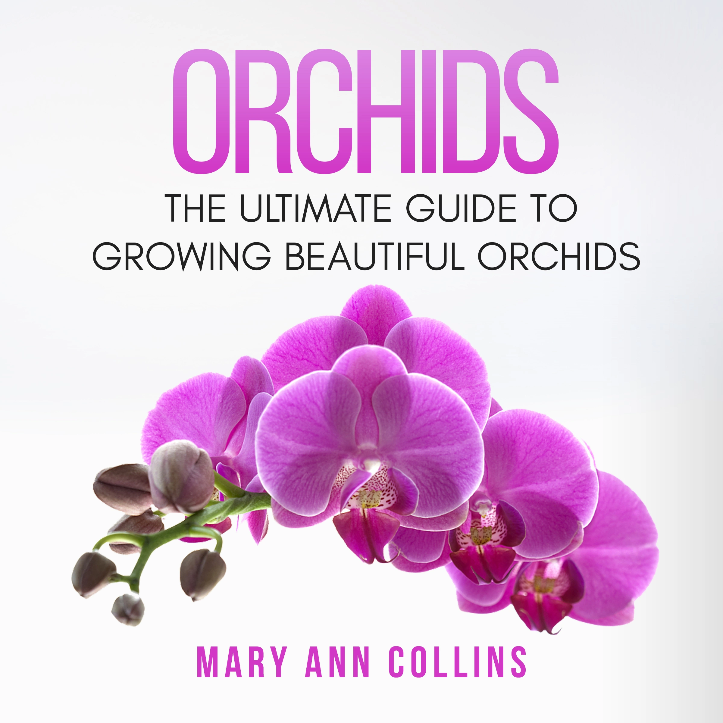 Orchids: The Ultimate Guide to Growing Beautiful Orchids by Mary Ann Collins Audiobook