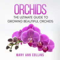 Orchids: The Ultimate Guide to Growing Beautiful Orchids Audiobook by Mary Ann Collins