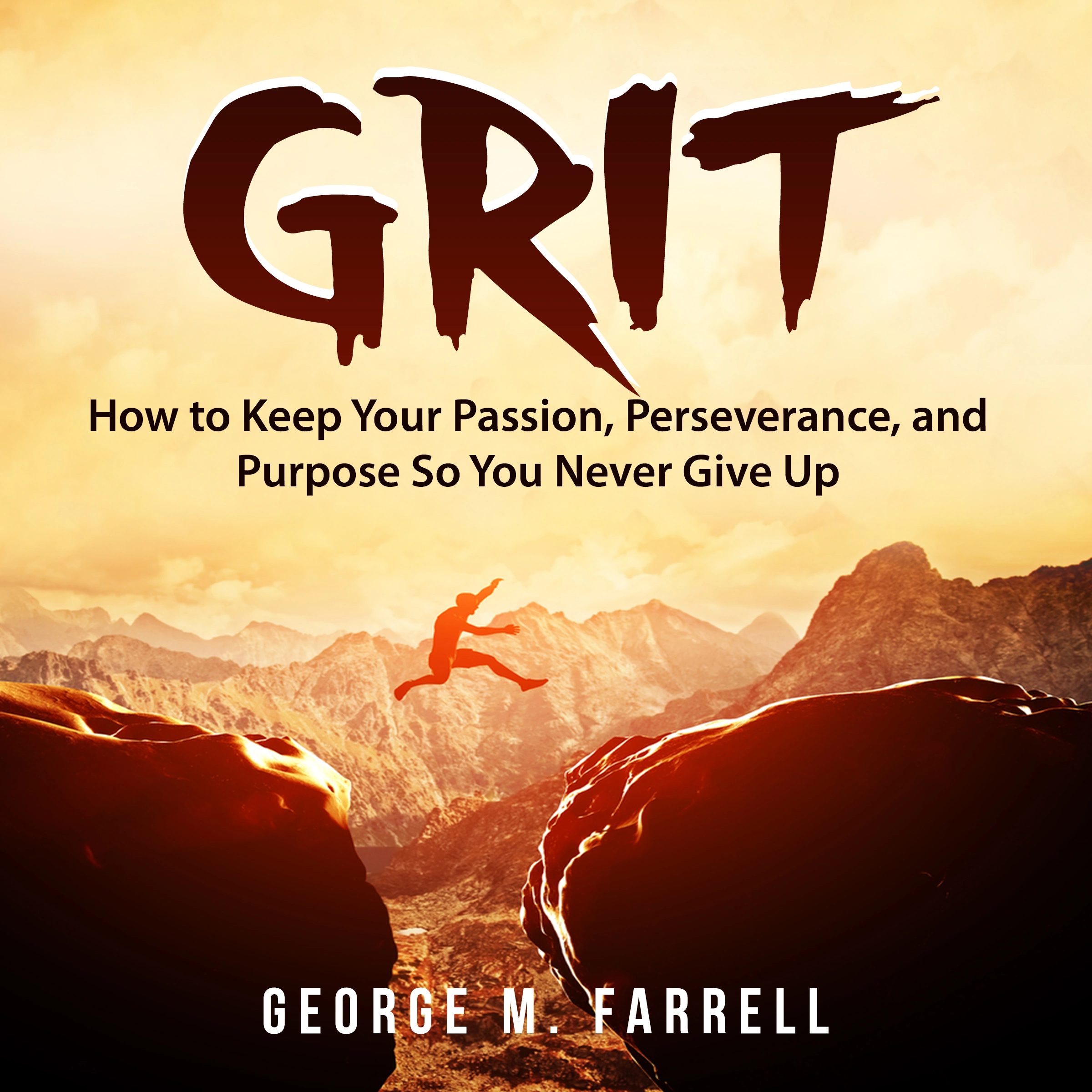 Grit: How to Keep Your Passion, Perseverance, and Purpose So You Never Give Up Audiobook by George M. Farrell