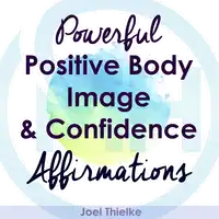 Powerful Positive Body Image & Confidence Affirmations Audiobook by Joel Thielke