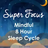 Super Focus - Mindful 8 Hour Sleep Cycle Audiobook by Joel Thielke