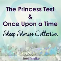 The Princess Test & Once Upon a Time - Sleep Stories Collection Audiobook by Joel Thielke