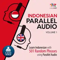 Indonesian Parallel Audio - Learn Indonesian with 501 Random Phrases using Parallel Audio - Volume 1 Audiobook by Lingo Jump