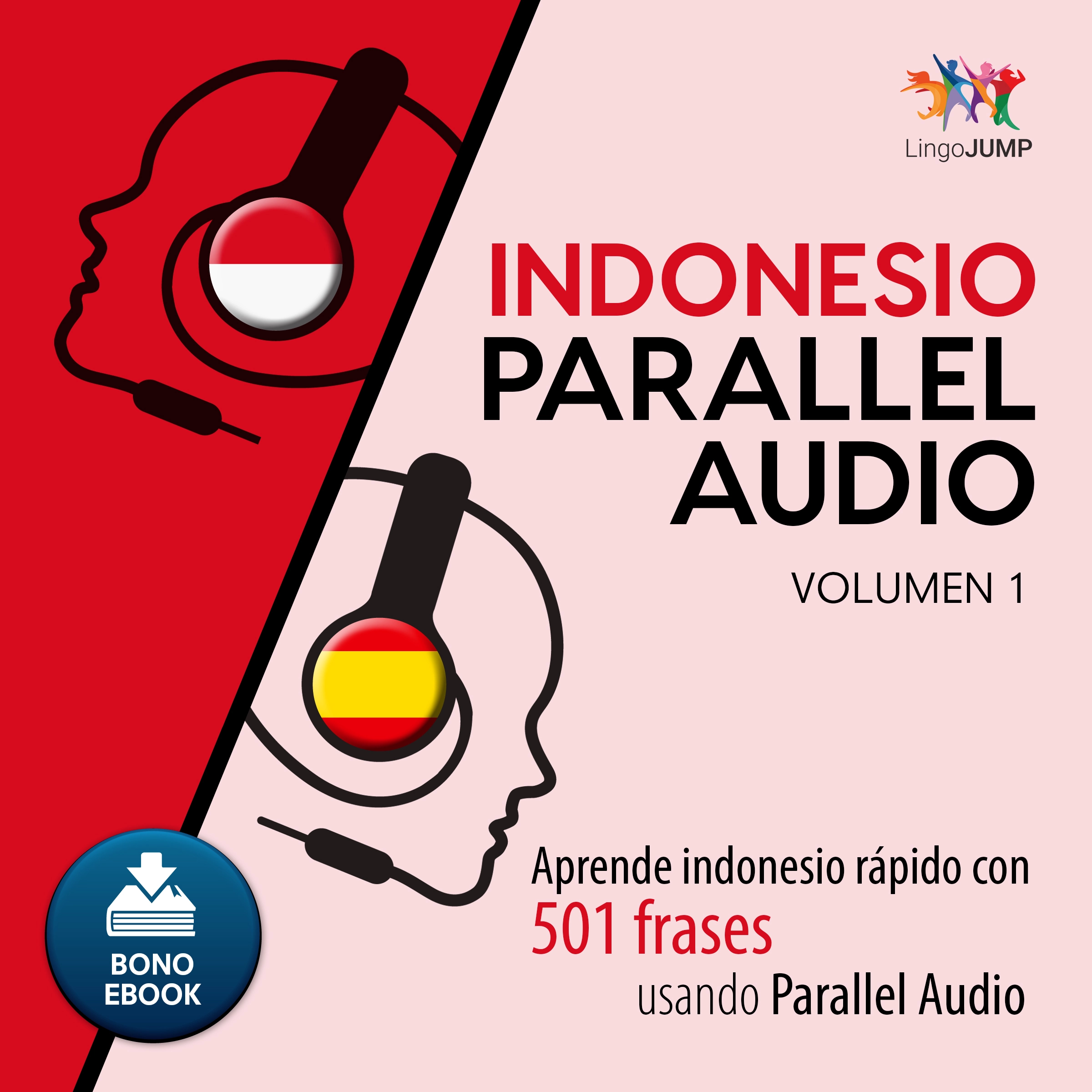 Indonesio Parallel Audio – Aprende indonesio rápido con 501 frases usando Parallel Audio - Volumen 1 by Lingo Jump