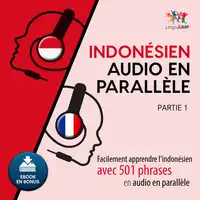 Indonésien audio en parallèle - Facilement apprendre l'indonésien avec 501 phrases en audio en parallèle - Partie 1 Audiobook by Lingo Jump