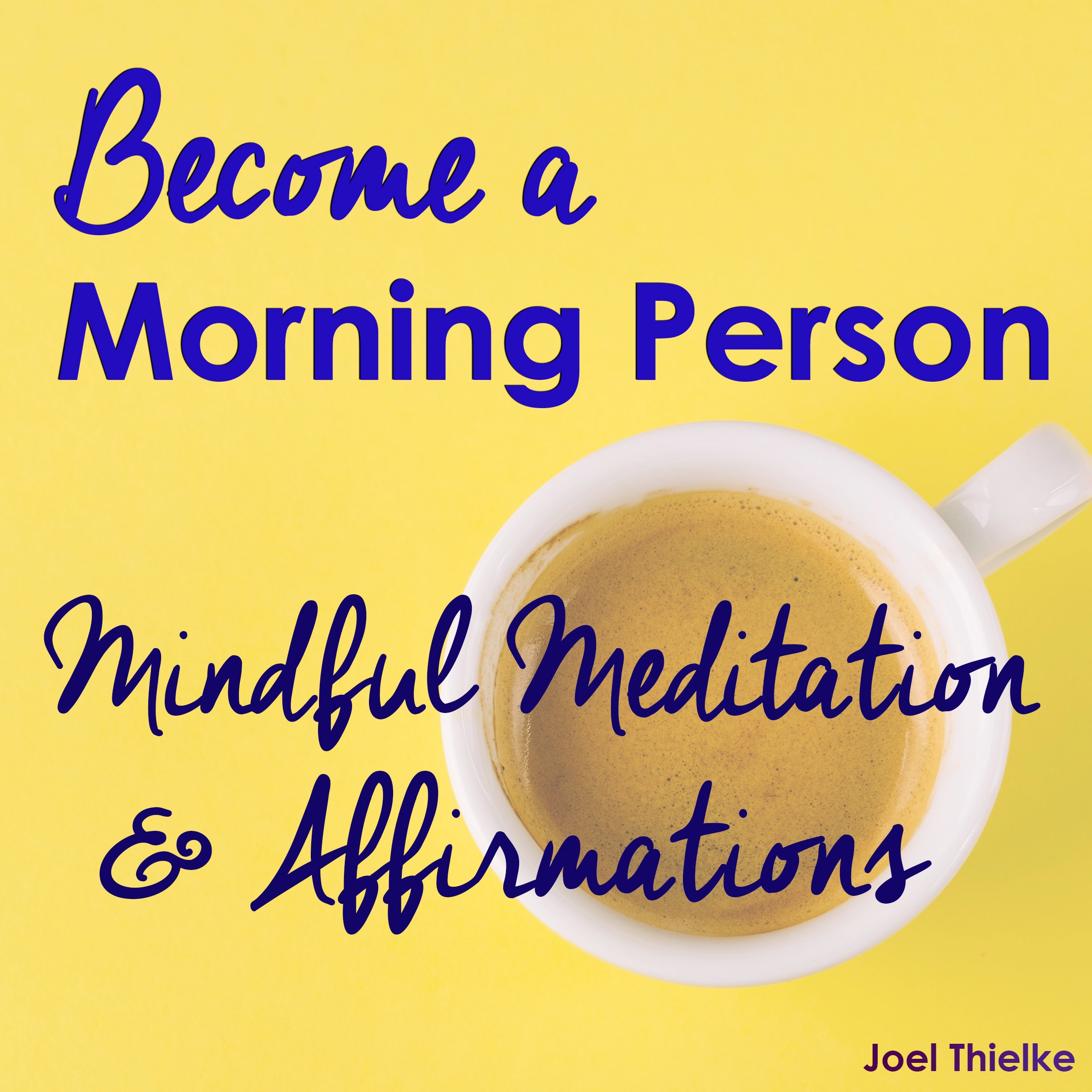 Become a Morning Person - Mindful Meditation & Affirmations Audiobook by Joel Thielke